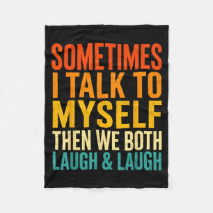 I Talk To Myself We Both Laugh Funny Humour Fleece Blanket