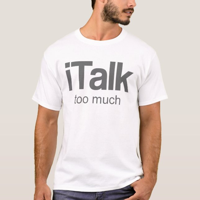 I Talk too much - Funny Design T-Shirt (Front)
