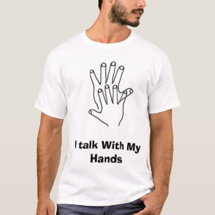 I talk With My Hands T-Shirt