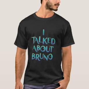 I Talked About Bru No We Don't Talk About Brunonon T-Shirt