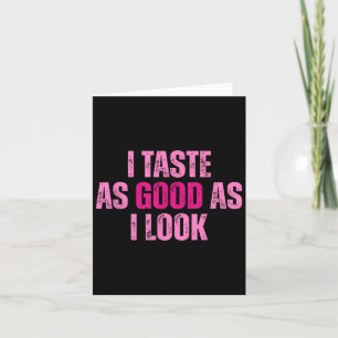 I Taste As Good As I Look Graphic Funny Quote Sayi Card
