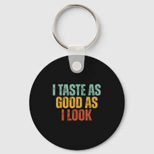 I Taste As Good As I Look Graphic Funny Quote Sayi Key Ring