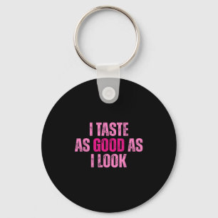 I Taste As Good As I Look Graphic Funny Quote Sayi Key Ring