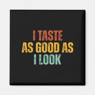I Taste As Good As I Look Graphic Funny Quote Sayi Magnet