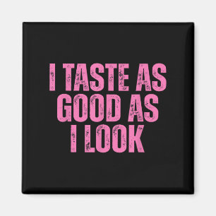 I Taste As Good As I Look Graphic Funny Quote Sayi Magnet
