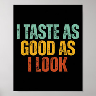 I Taste As Good As I Look Graphic Funny Quote Sayi Poster