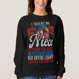 I Taught My Niece To Stand Up Proud July 4 Militar Sweatshirt