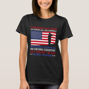 I Taught My Son How To Stand Up Proud Military Mum T-Shirt
