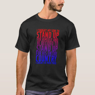 I Taught My Son To Stand Up For Himself T-Shirt