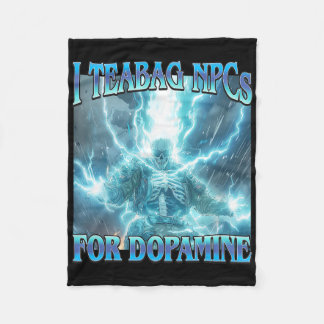 I Teabag Npcs For Dopamine- Funny Hard Skeleton Ga Fleece Blanket
