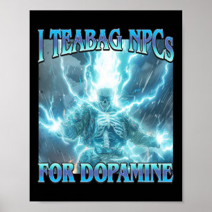 I Teabag Npcs For Dopamine- Funny Hard Skeleton Ga Poster