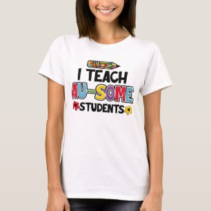 I Teach Au-Some Student Autism Teacher T-Shirt