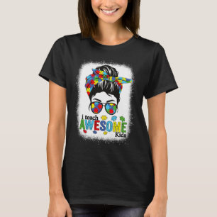 I Teach Awesome Kids Autism Awareness Messy Bun Bl T-Shirt