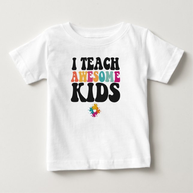I Teach Awesome Kids Cute Autism Awareness Teacher Baby T-Shirt (Front)