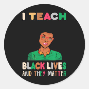 I Teach Black Lives And They Problem Black History Classic Round Sticker