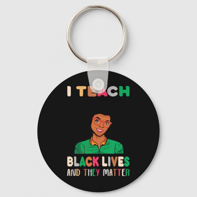 I Teach Black Lives And They Problem Black History Key Ring (Front)