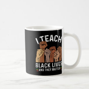 I Teach Black Lives And They Problem Coffee Mug