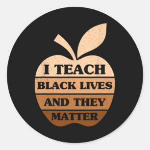 I Teach Black Lives And They Problem Teacher Black Classic Round Sticker