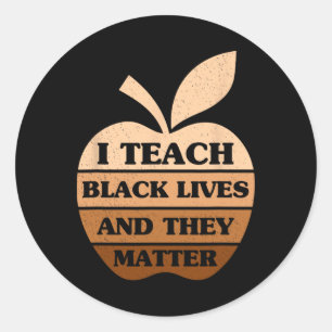 I Teach Black Lives And They Problem Teacher Black Classic Round Sticker