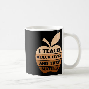 I Teach Black Lives And They Problem Teacher Black Coffee Mug