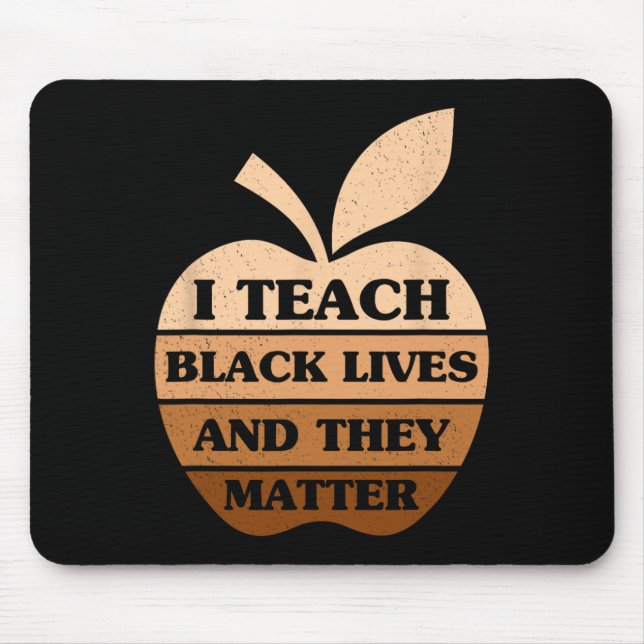 I Teach Black Lives And They Problem Teacher Black Mouse Pad (Front)