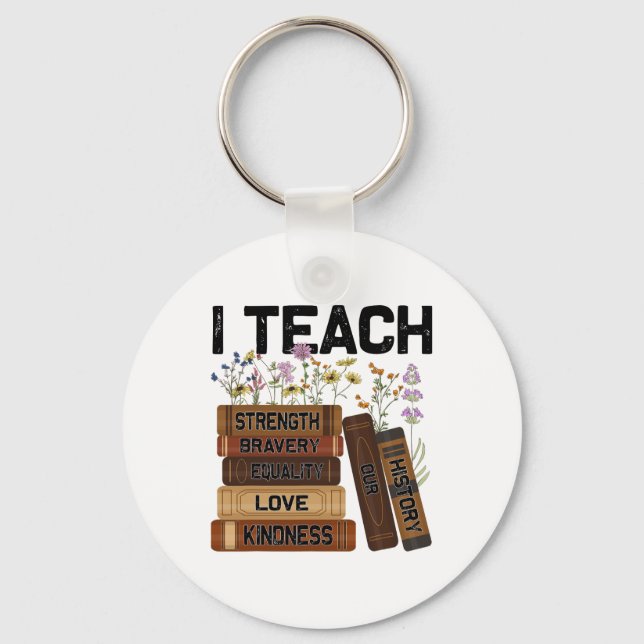 I Teach Bravery Love Equality Strength Kindness Fl Key Ring (Front)