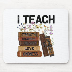 I Teach Bravery Love Equality Strength Kindness Fl Mouse Pad