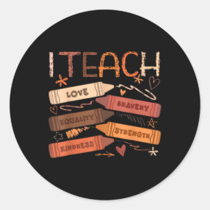 I Teach Bravery Love Equality Strength Kindness Te Classic Round Sticker