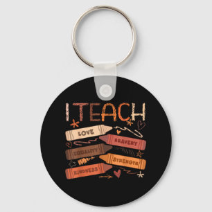 I Teach Bravery Love Equality Strength Kindness Te Key Ring