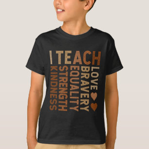I Teach Bravery Love Equality Strength Kindness Te T-Shirt