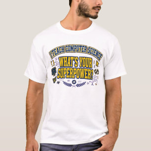 I Teach Computer Science - What's Your Superpower? T-Shirt