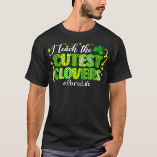 I Teach Cutest Clovers Para Life Funny St Patricks T-Shirt