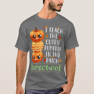 I Teach Cutest Pumpkins In Patch Preschool Hallowe T-Shirt