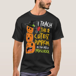 I Teach Cutest Pumpkins In Patch Preschool Teacher T-Shirt
