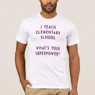I Teach Elementary School What's Your Superpower? T-Shirt
