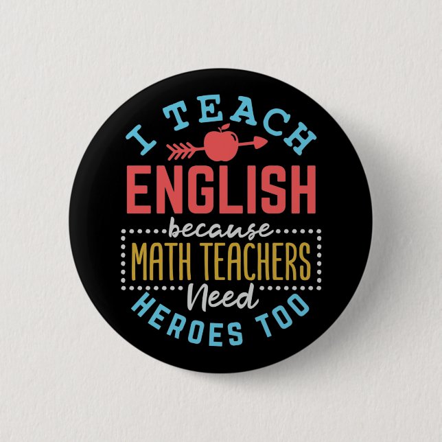 I Teach English Because Math Teachers Need Heroes  6 Cm Round Badge (Front)