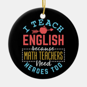 I Teach English Because Math Teachers Need Heroes  Ceramic Tree Decoration
