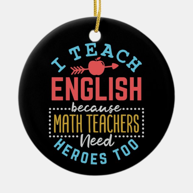I Teach English Because Math Teachers Need Heroes  Ceramic Tree Decoration (Front)