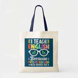 I Teach English Because Physics Teachers Need Tote Bag