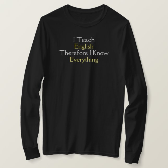I Teach English I Know Everything English Teacher T-Shirt (Design Front)
