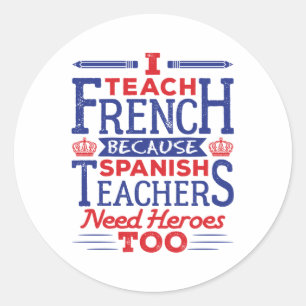 I Teach French Funny French Teacher Heroes Classic Round Sticker