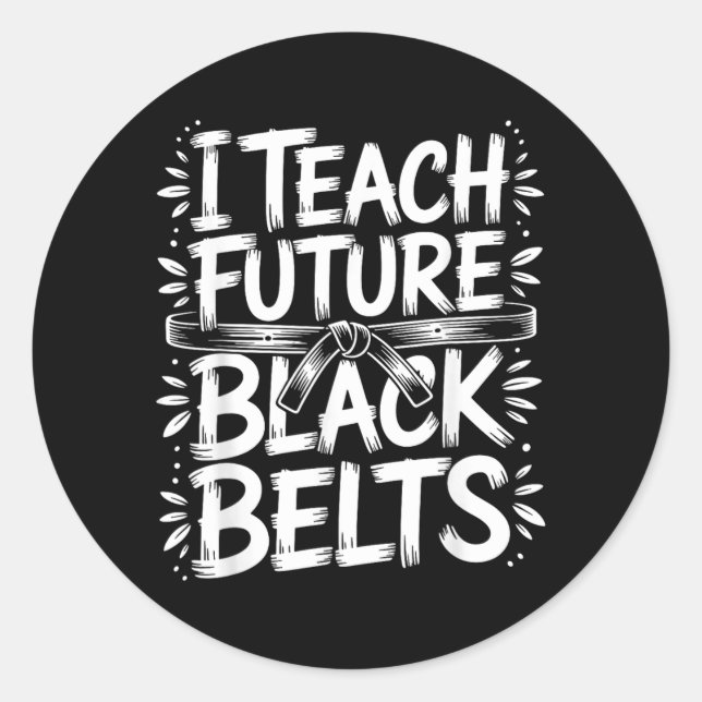 I Teach Future Black Belts Taekwondo Instructor Classic Round Sticker (Front)