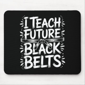 I Teach Future Black Belts Taekwondo Instructor Mouse Pad