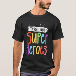I Teach Future Superheroes Teacher Teaching T-Shirt