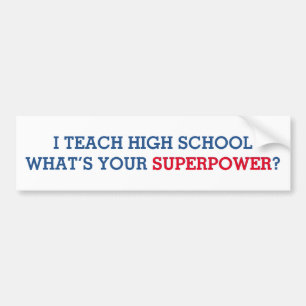 I Teach High School What's Your Superpower Bumper Sticker