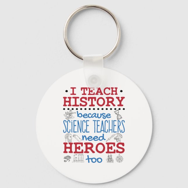 I Teach History Social Studies Teacher Heroes Key Ring (Front)