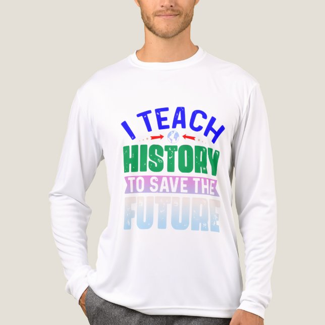 I Teach History To Save The Future Sweatshir Tri-Blend Shirt (Front)