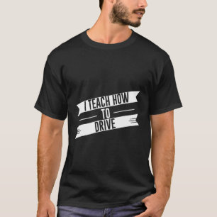 I Teach How To Drive T-Shirt