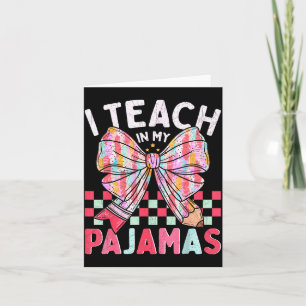 I Teach In My Pajamas Funny Quote For Teacher  Card