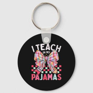 I Teach In My Pajamas Funny Quote For Teacher Key Ring